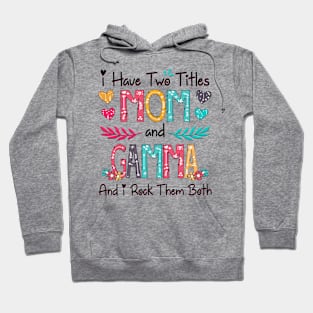 I Have Two Titles Mom And Gamma And I Rock Them Both Wildflower Happy Mother's Day Hoodie